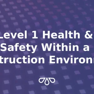 Level 1 Health & Safety Within a Construction Environment